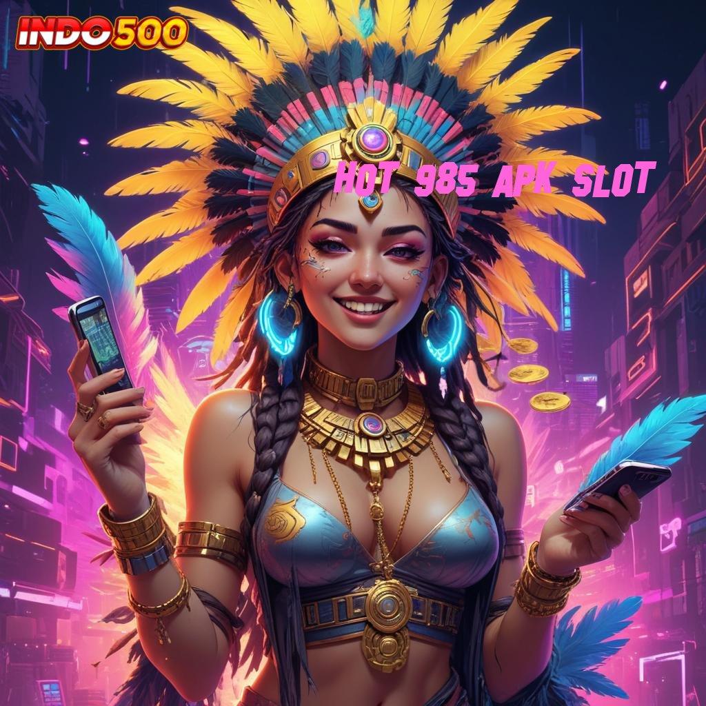 HOT 985 APK SLOT 🎮 Event Android iOS Bonus Besar Sistem Penghubung