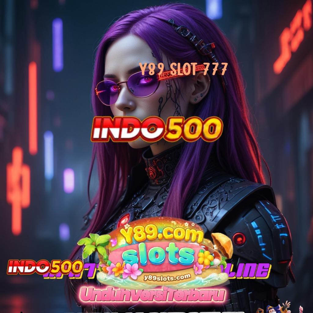 Y89 SLOT 777 ✅ Tempat Pemungutan Maxwin Pasti Bonus Besar