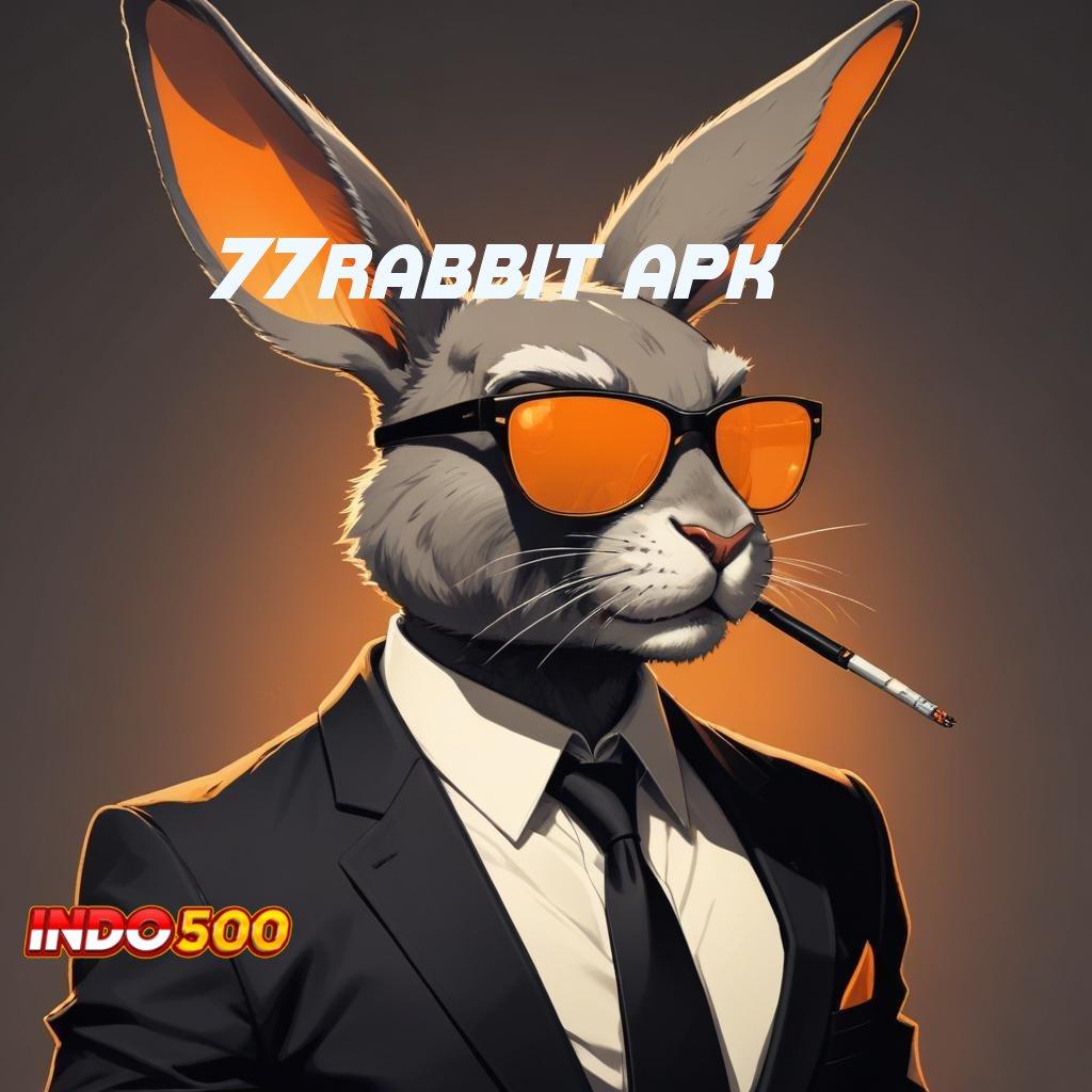 77RABBIT APK ➰ skill jago tekad kuat untung tercapai