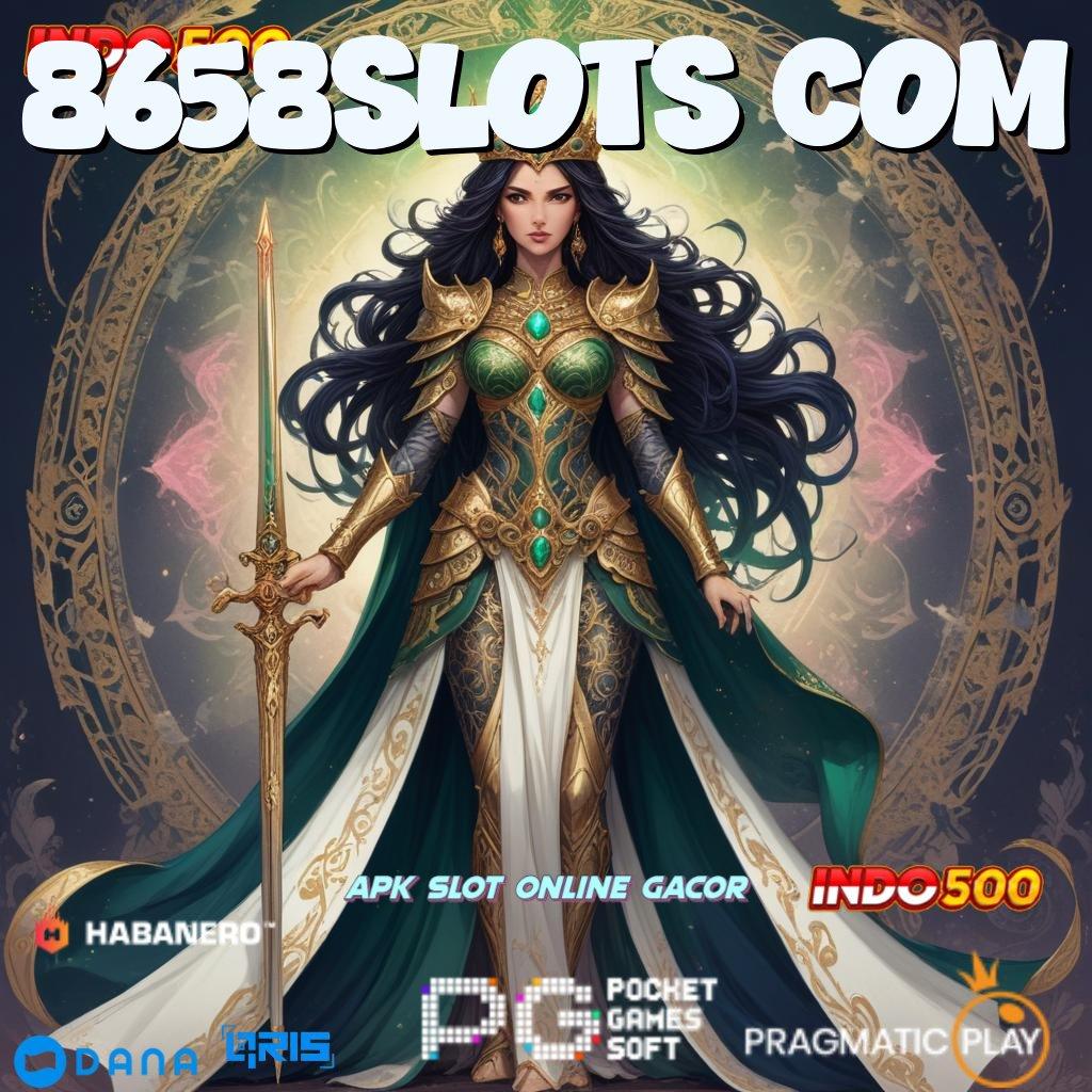 8658SLOTS COM 🔥 bijaksana keberuntungan rezeki tiada henti