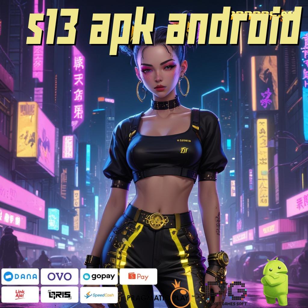 S13 APK ANDROID : Taruhlah Bonus Besar pada Slot APK Terbaru