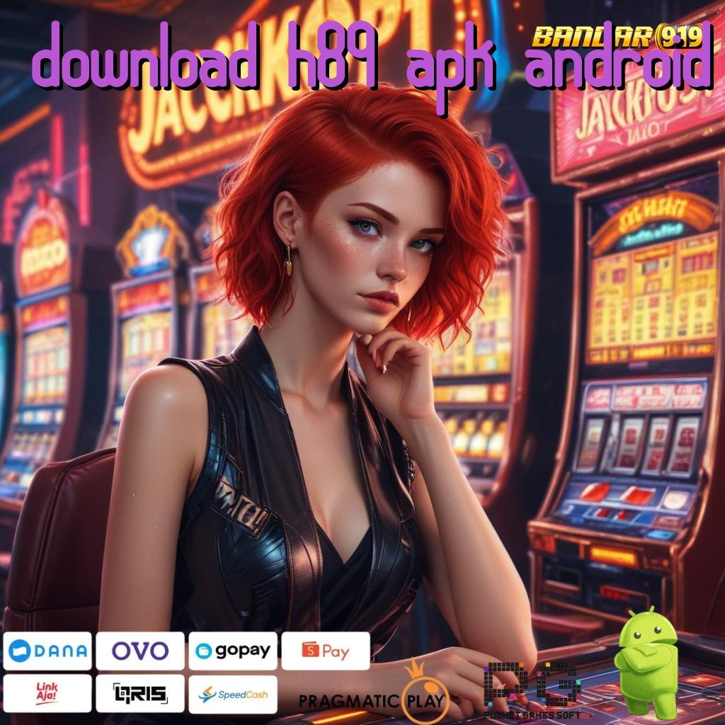 DOWNLOAD H89 APK ANDROID # Hadiah (Versi New) Android Apk Fashion Terbaru