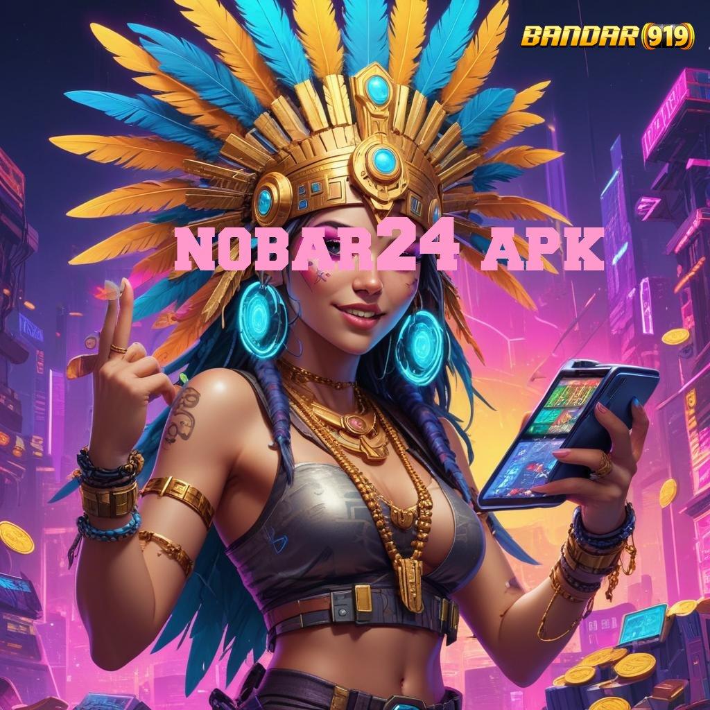 NOBAR24 APK 🧡 Gunakan Update Versi Baru Untuk Spin Stabil