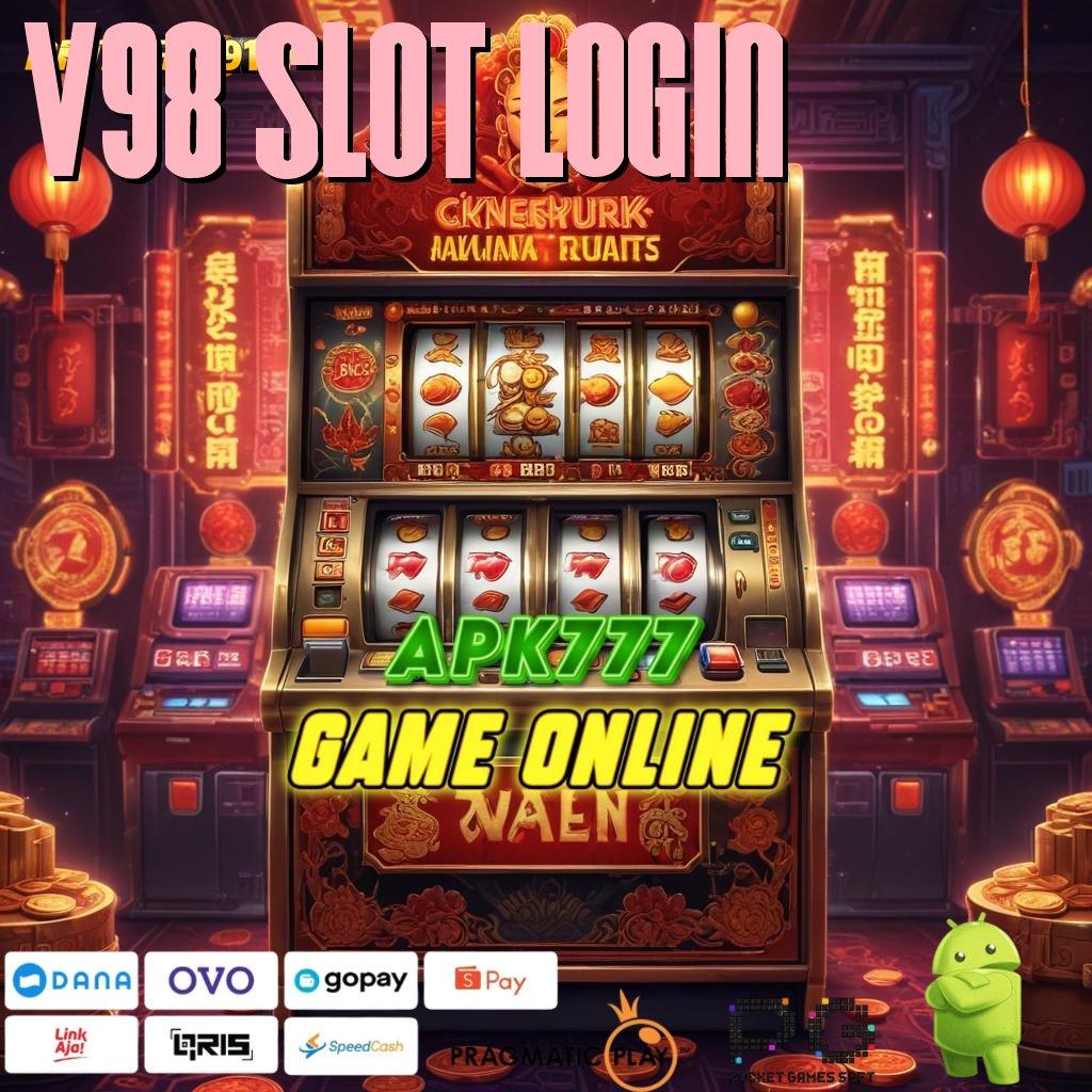 V98 SLOT LOGIN # pembaruan terkini rtp dengan koneksi rahasia depo ovo