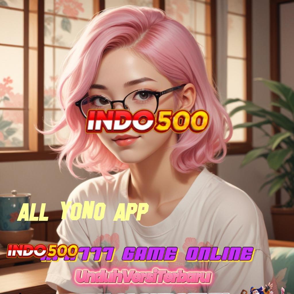 ALL YONO APP ♒ Ruang Kolaborasi Langsung Cuan Tanpa Kesulitan