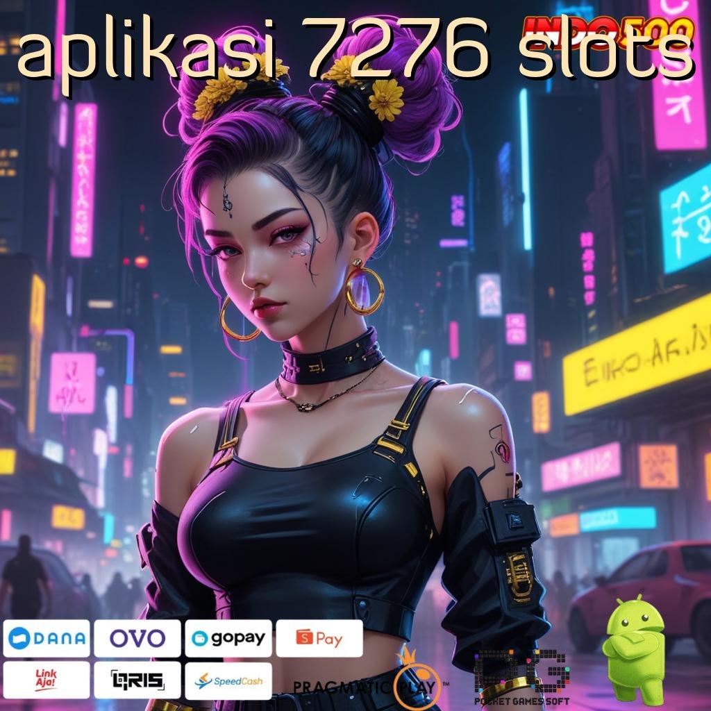 APLIKASI 7276 SLOTS Rute Hoki Spin Jackpot Mudah