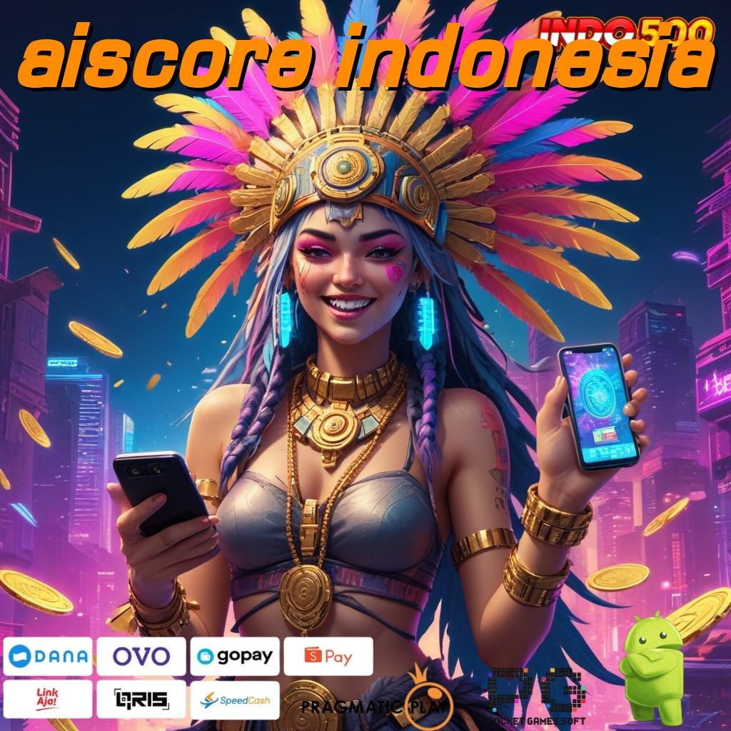 AISCORE INDONESIA deposit qris slot gampang pengganguran prioritas akun spesial