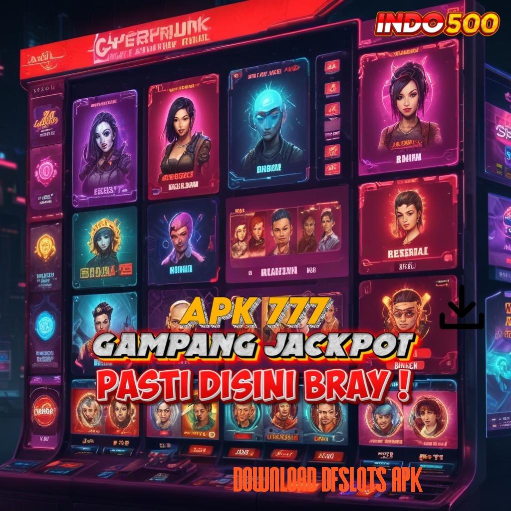 DOWNLOAD DFSLOTS APK Member Baru Tajam Gacor Permainan Langsung