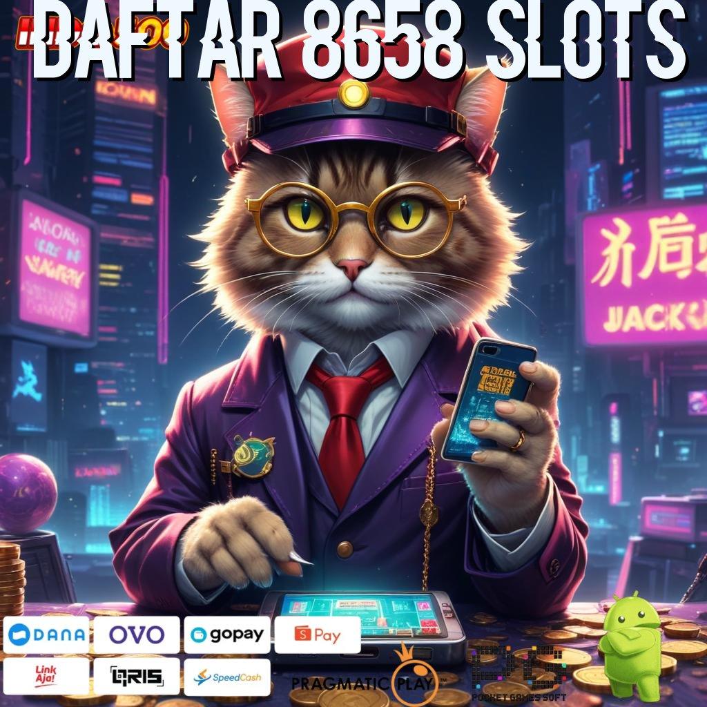 DAFTAR 8658 SLOTS Kemenangannya Rasakan Pasang Aplikasi Di Android