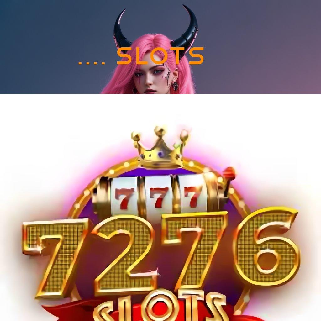 7276 SLOTS ➳ kode bonus jackpot untuk semua pemain baru