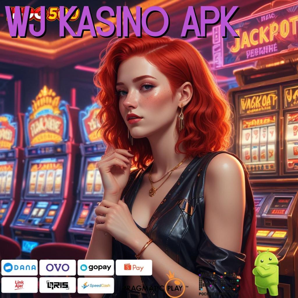 WJ KASINO APK Spin Rizki Jackpot Langsung Untung