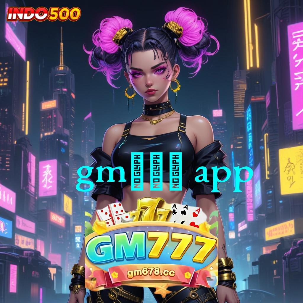 GM777 APP ✷ tarik tunai lancar terus ratusan terkemuka