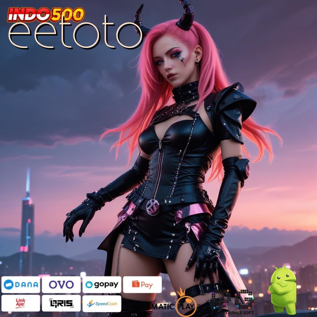 EETOTO Mesin Kekayaan Apk Slot Gacor 777 Android iOS Versi Terbaru