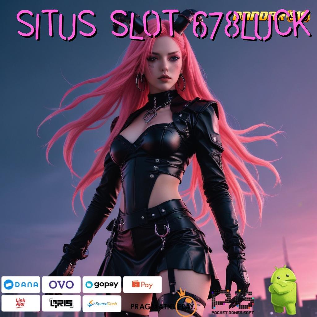 SITUS SLOT 678LUCK # depo langsung scatter auto spin rizki dalam fleksibilitas baru