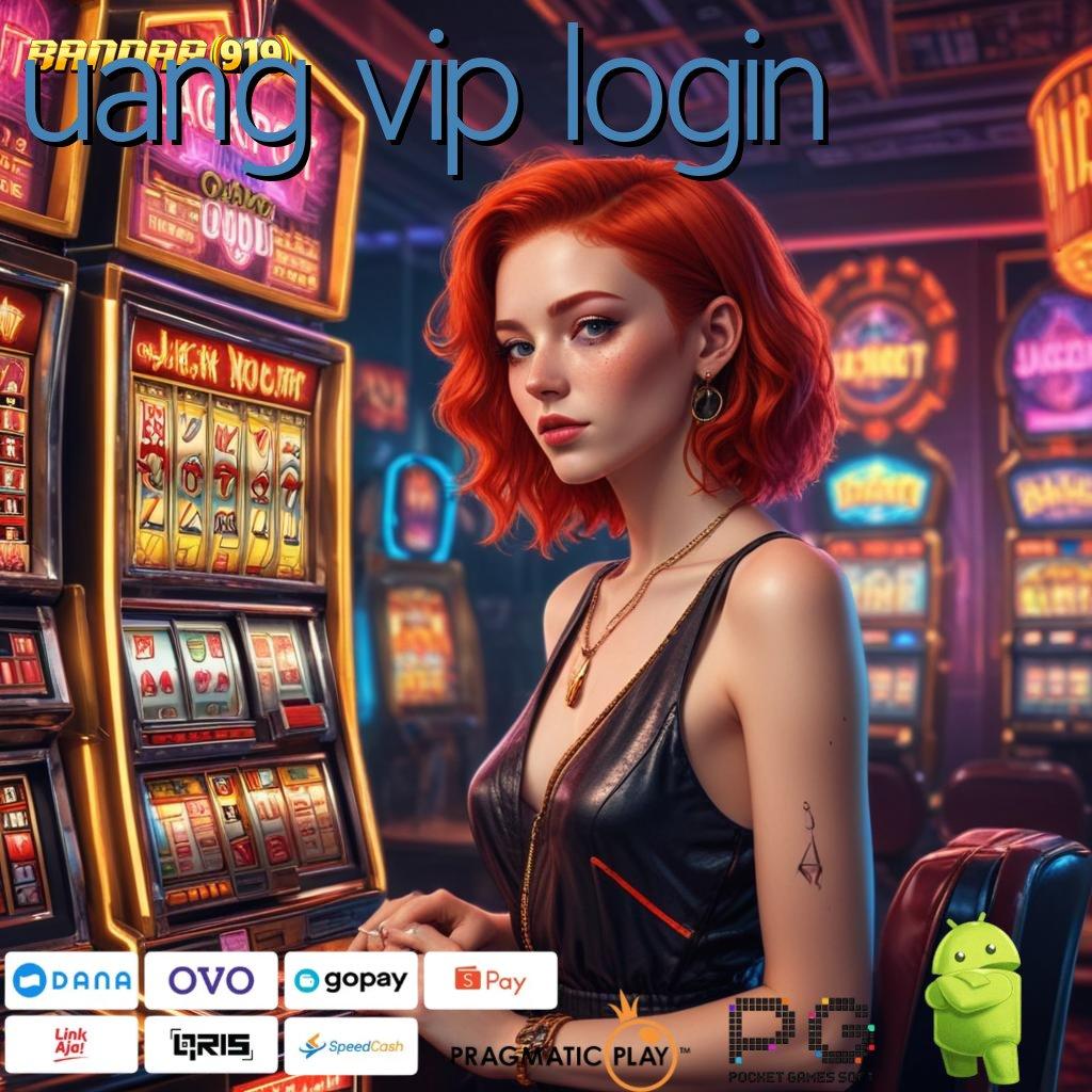 UANG VIP LOGIN # Kaya Pasti Masuk Baru 100 Bonus Tanpa IP Pemula