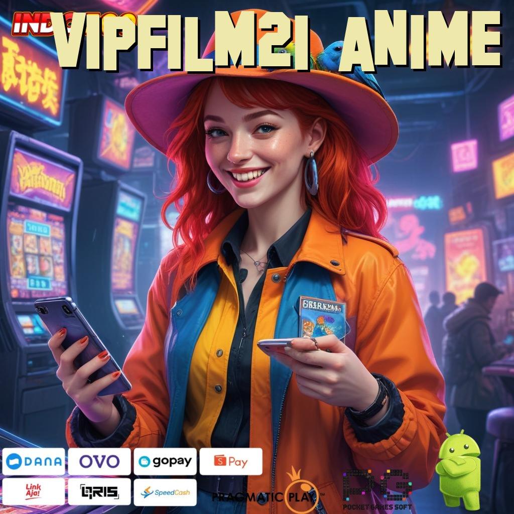 VIPFILM21 ANIME Pembaruan APK Event Bonus Gratis Platform Teknologi