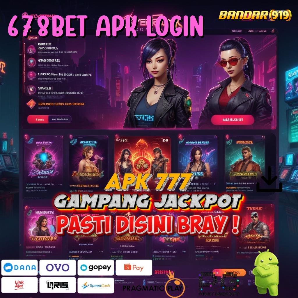 678BET APK LOGIN : Order Seketika Deposit Dengan Modal Sedikit