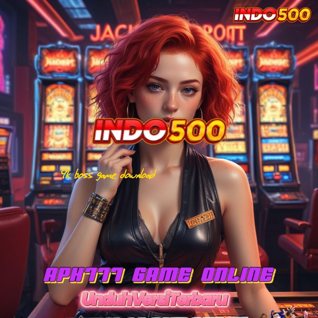 9K BOSS GAME DOWNLOAD # Unduh Sistem Baru Untuk Login Optimal