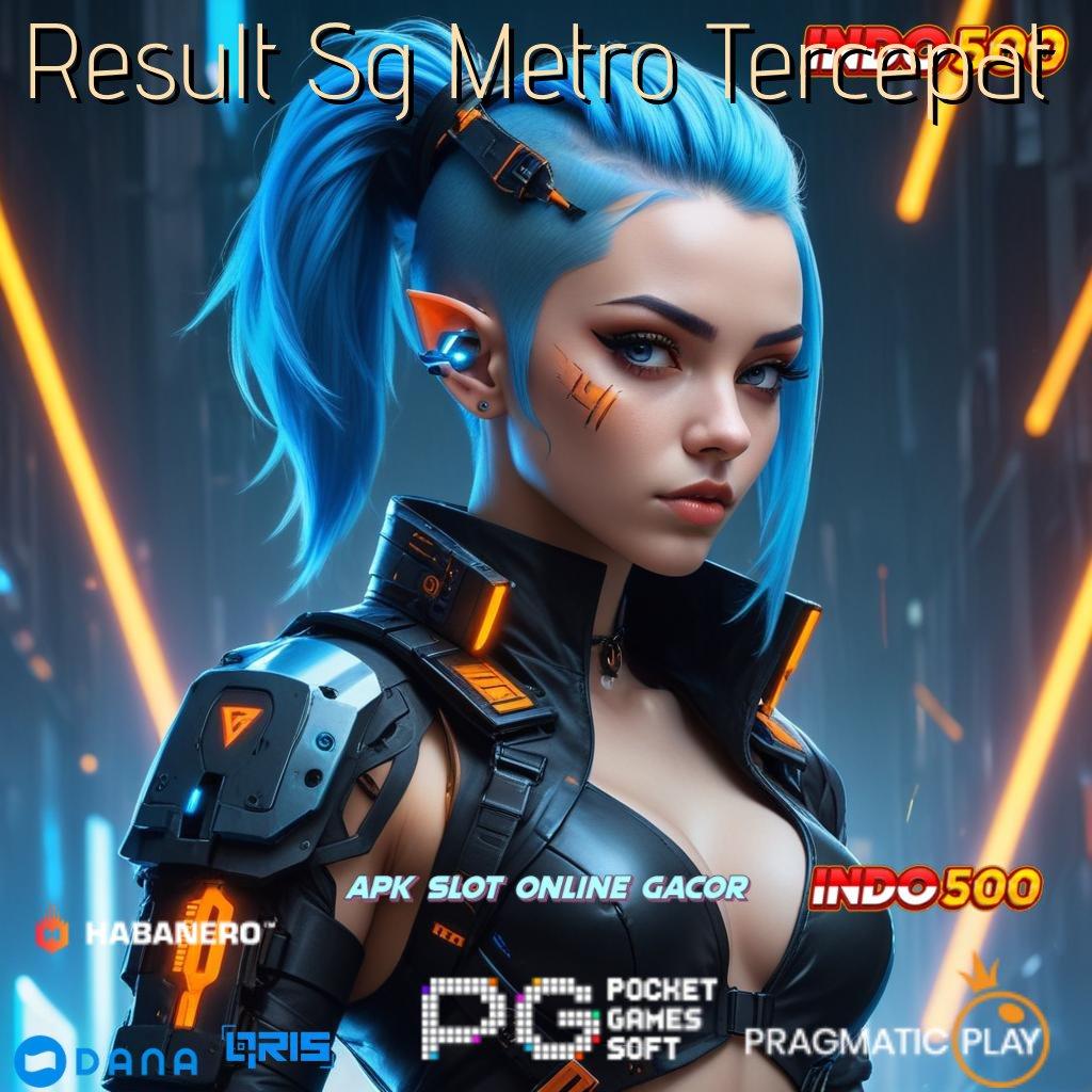 Result Sg Metro Tercepat