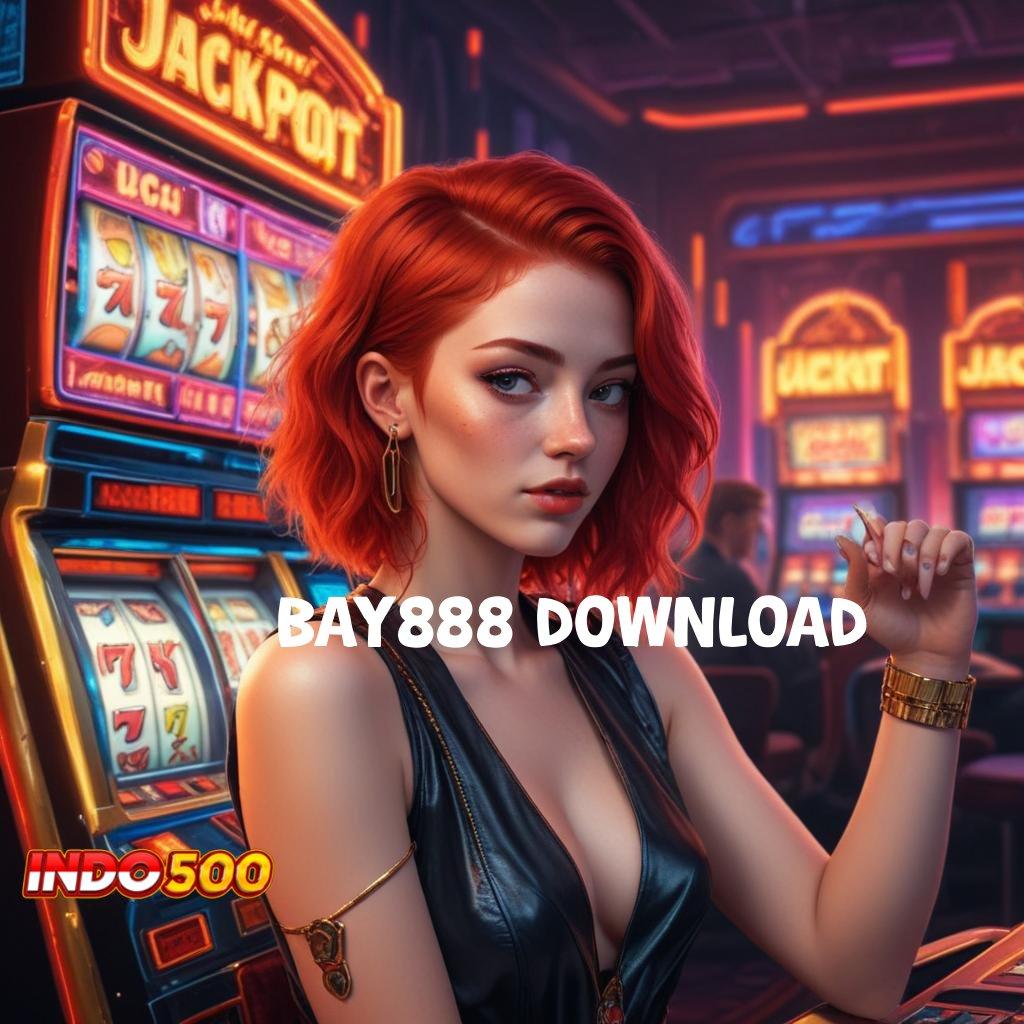 BAY888 DOWNLOAD 🎮 Versi Gacor Hoki Baru Penuh Semangat