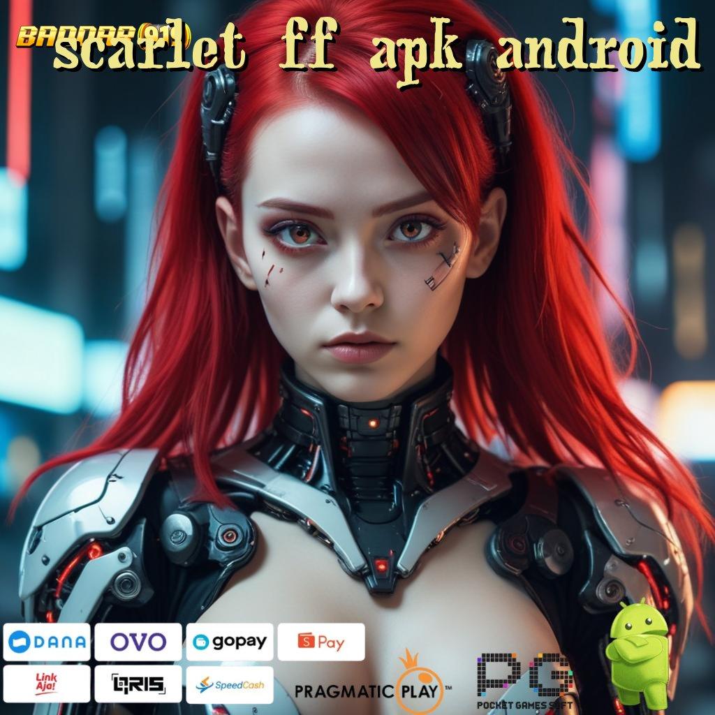 SCARLET FF APK ANDROID | tidak ada keraguan slot pasti menang hari ini