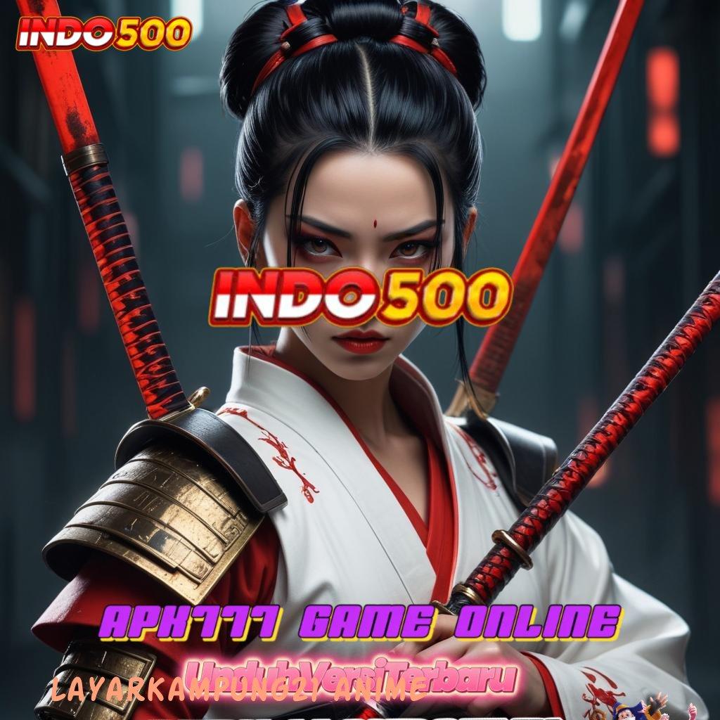 LAYARKAMPUNG21 ANIME 🚀 Depo Ewallet 5 000 Instal Aplikasi Permainan Uang Tunai Android