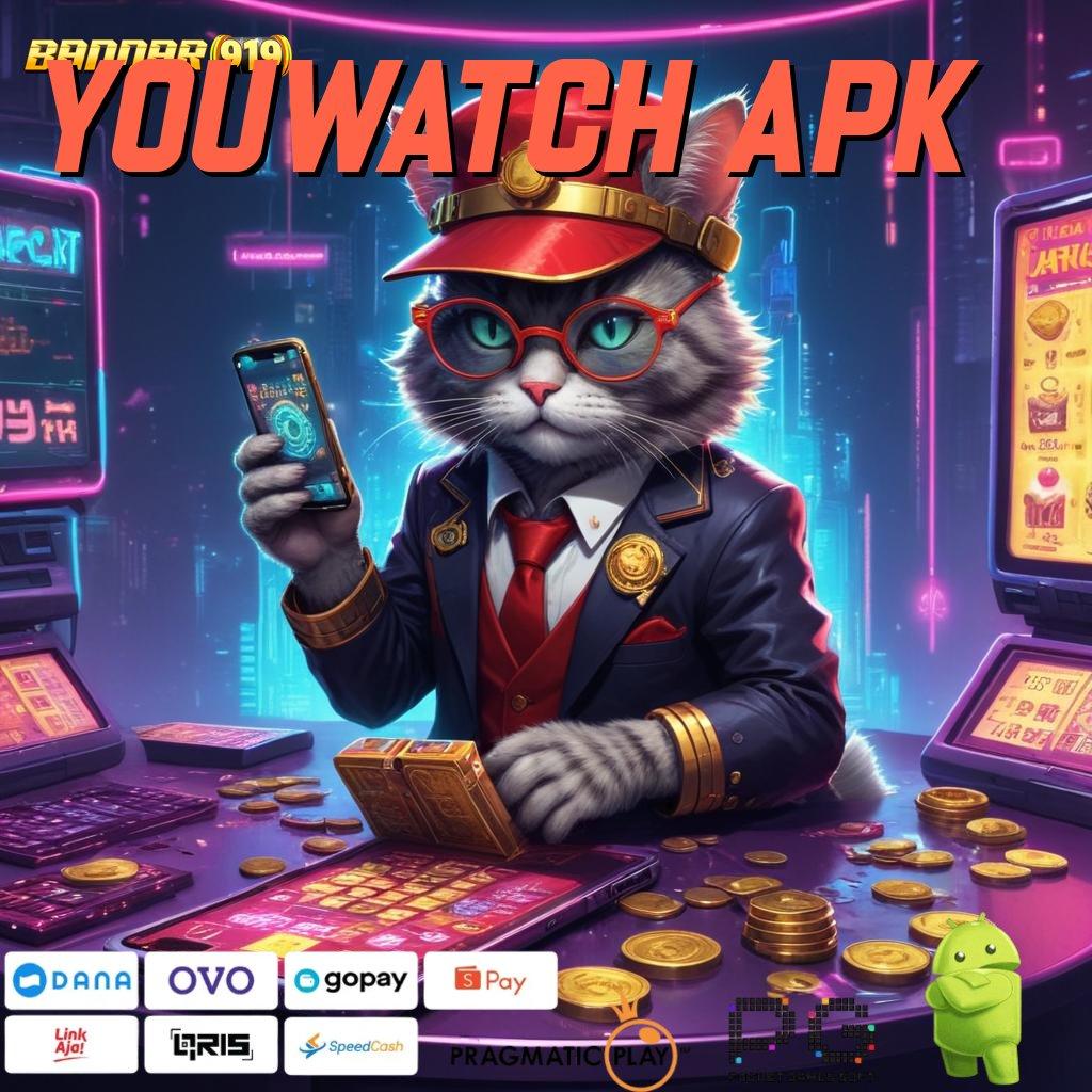 YOUWATCH APK , sosial ambisius rtp tekun stabil