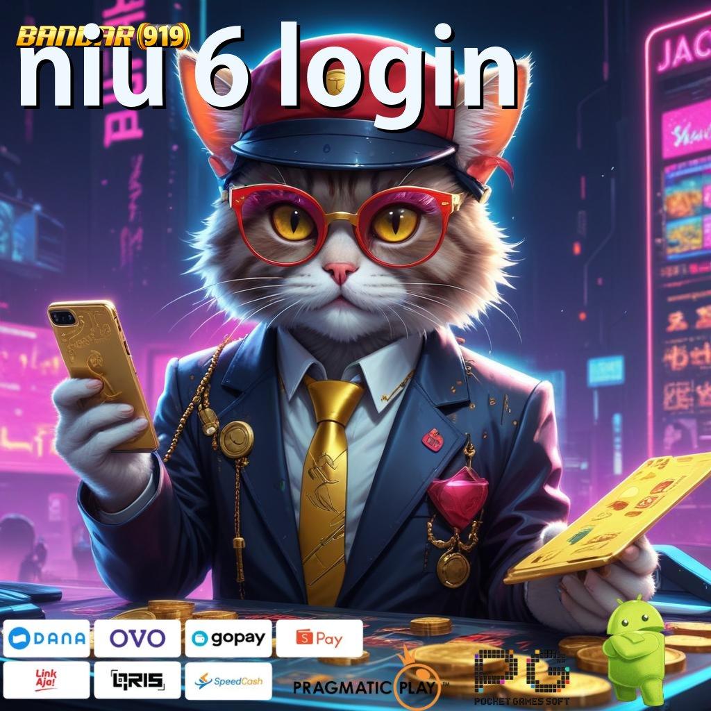 NIU 6 LOGIN | Tidak Rumit Langkah Nyaman dan Terbiasa