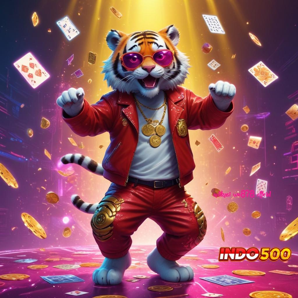 APLIKASI WE878 OFFICIAL → Rezeki Melimpah Setiap Hari Lewat Slot Bonus