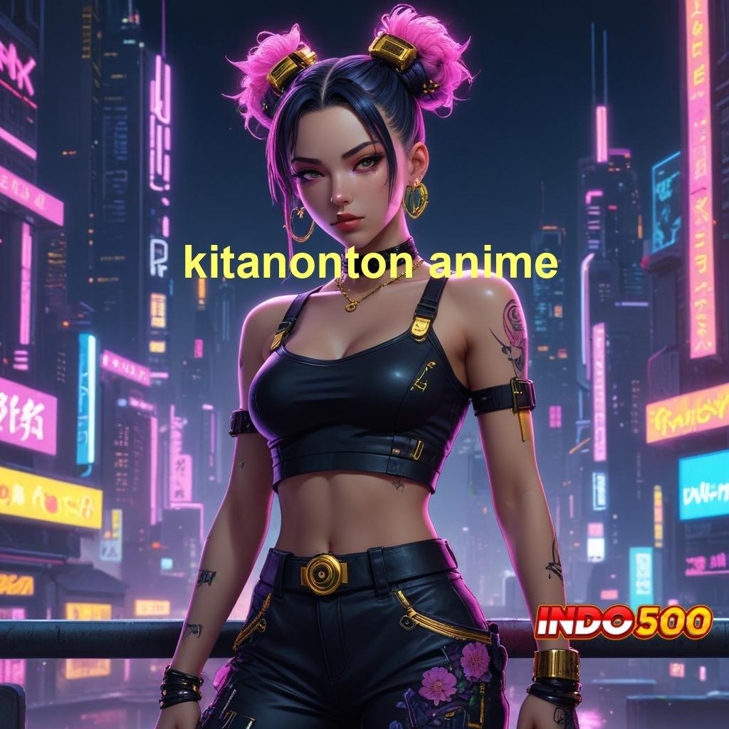 KITANONTON ANIME ➰ Deposit Dana 10 000 Sistem Yang Diperbaharui