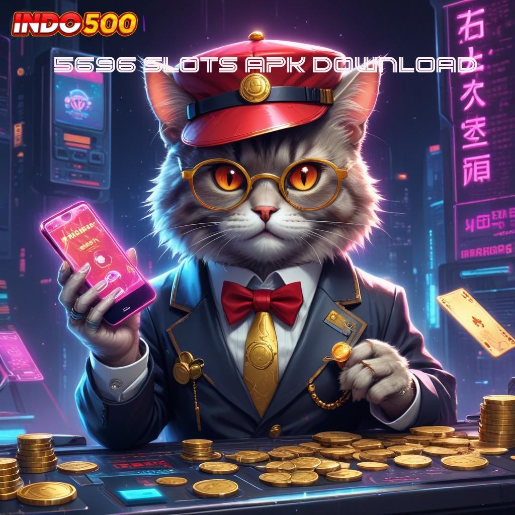 5696 SLOTS APK DOWNLOAD Zona Untung Besar dengan Modal Receh