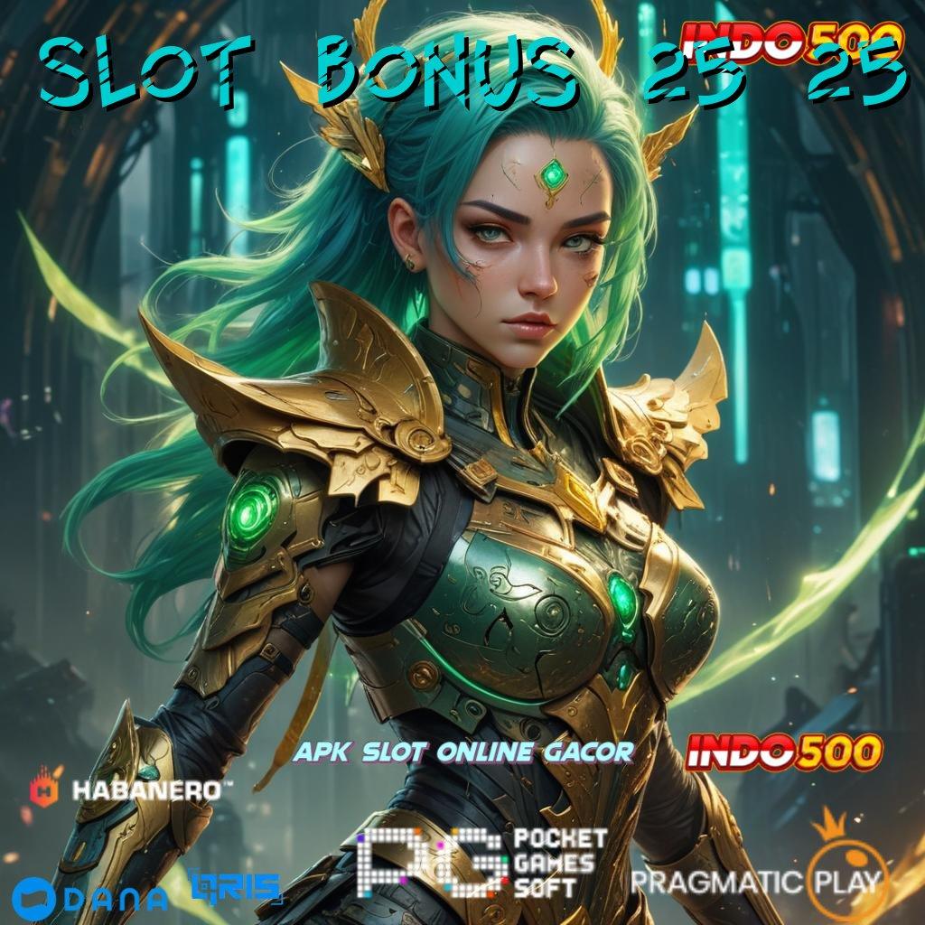 SLOT BONUS 25 25 : slot baru modal minim langsung menang cepat