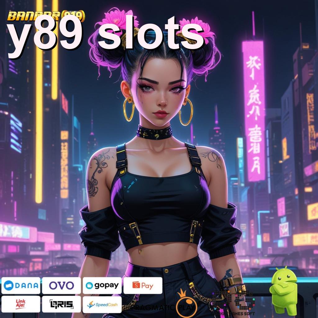 Y89 SLOTS , Mesin Slot Baru Cuan Maksimal Setiap Hari