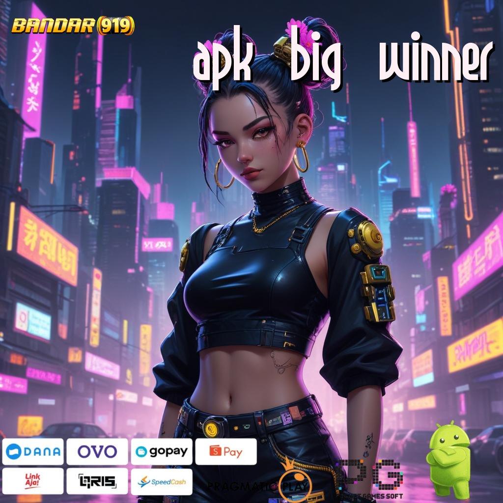 APK BIG WINNER | Deposit Tanpa Potongan IDR 25 APK Jackpot Terbaik!