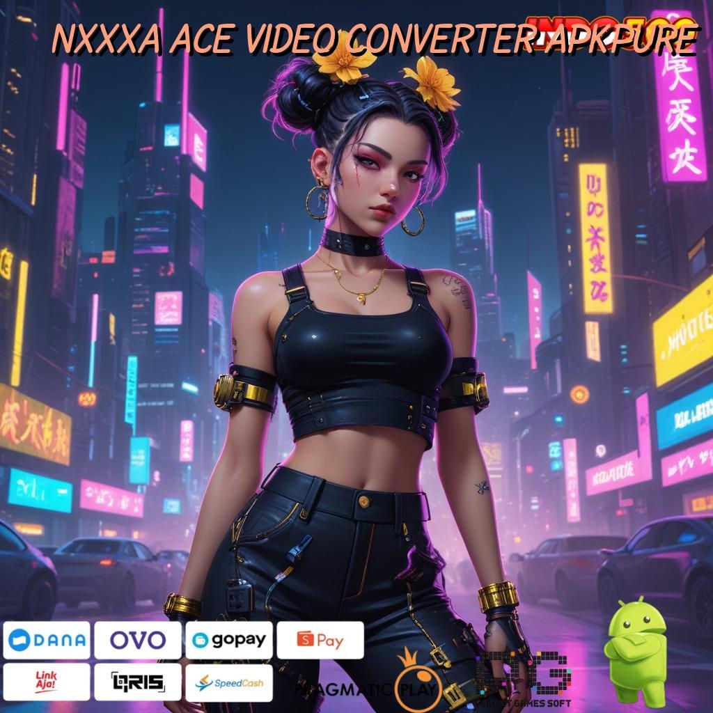 NXXXA ACE VIDEO CONVERTER APKPURE Tanpa Tanding Download Apk Slot Gacor 777 Android Terbaru