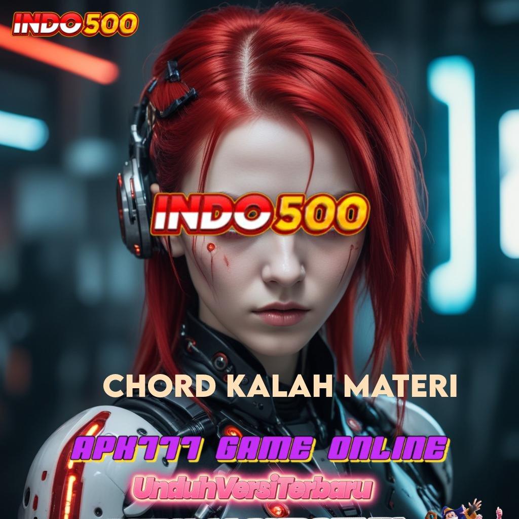 CHORD KALAH MATERI ➤ Unduh APK Slot Resmi Dengan RTP Stabil