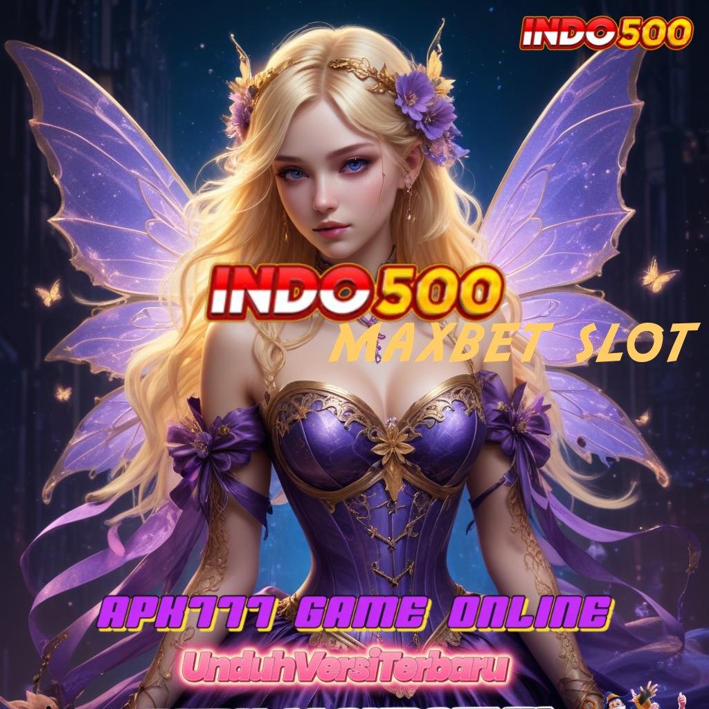 MAXBET SLOT 🐉 Spin Stabil Bonus Melimpah untuk Semua Pemain