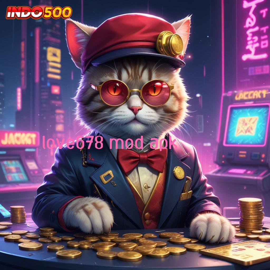 LOVE678 MOD APK Unlock Hadiah DP BRI Bonus Terbesar Tingkatkan