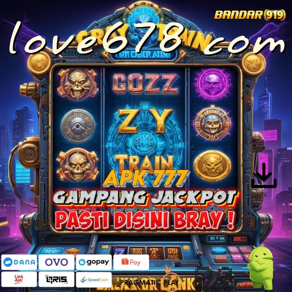 LOVE678 COM , Pembaruan APK Event Bonus Gratis Pelantar