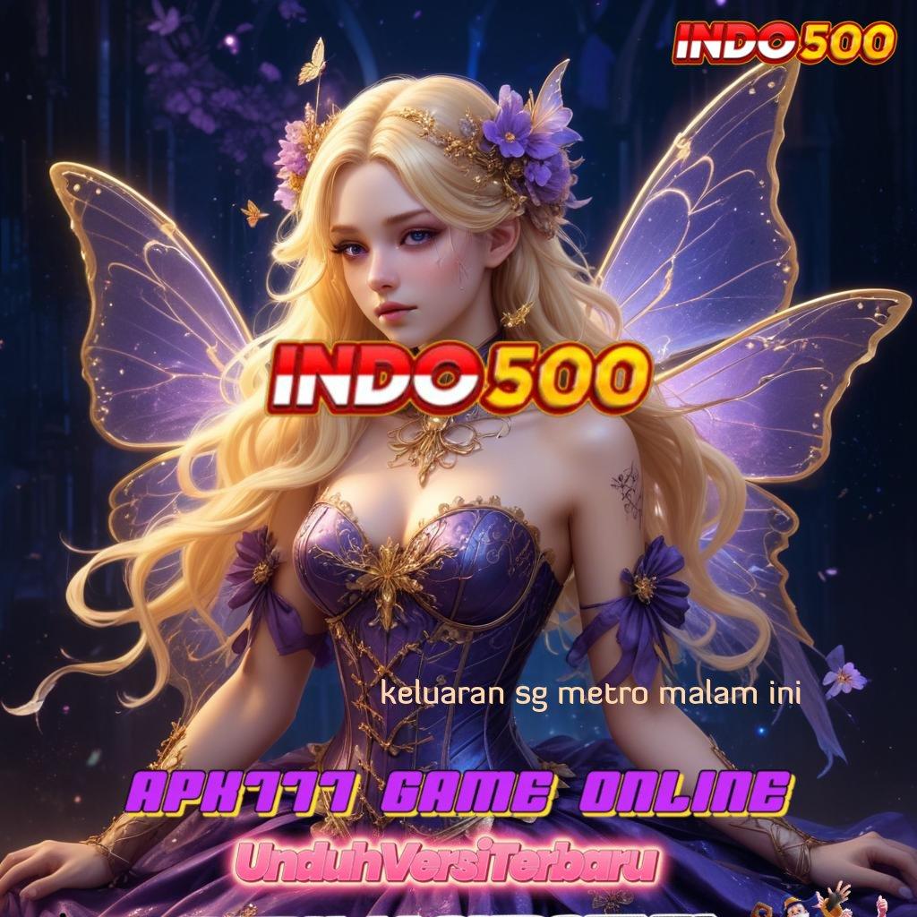 KELUARAN SG METRO MALAM INI ➿ andal bonus pengisian instan