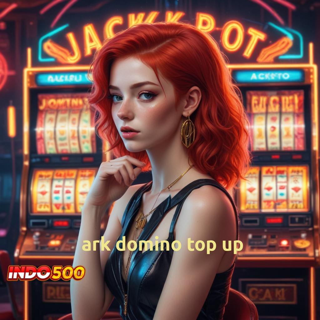 ARK DOMINO TOP UP 💫 slot cepat deposit dana terjamin