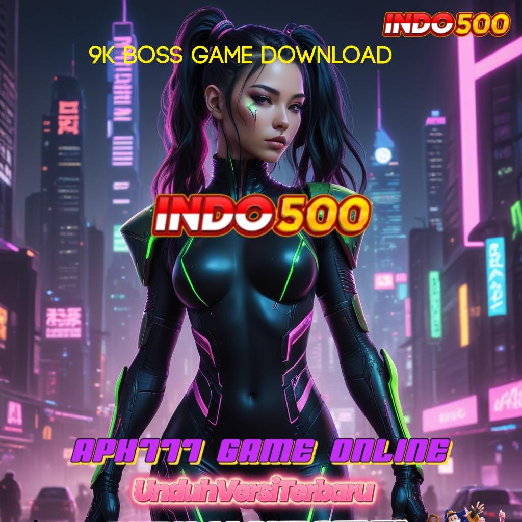 9K BOSS GAME DOWNLOAD ⇏ Lingkungan Digital Modern Pondasi Keberhasilan Stabil