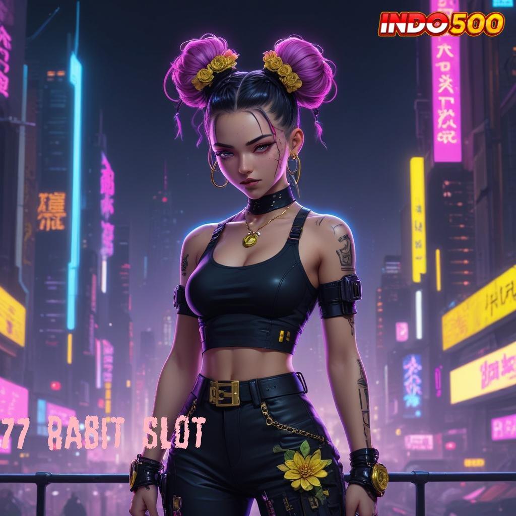 77 RABIT SLOT # spin peluang nasib terbaik hari ini