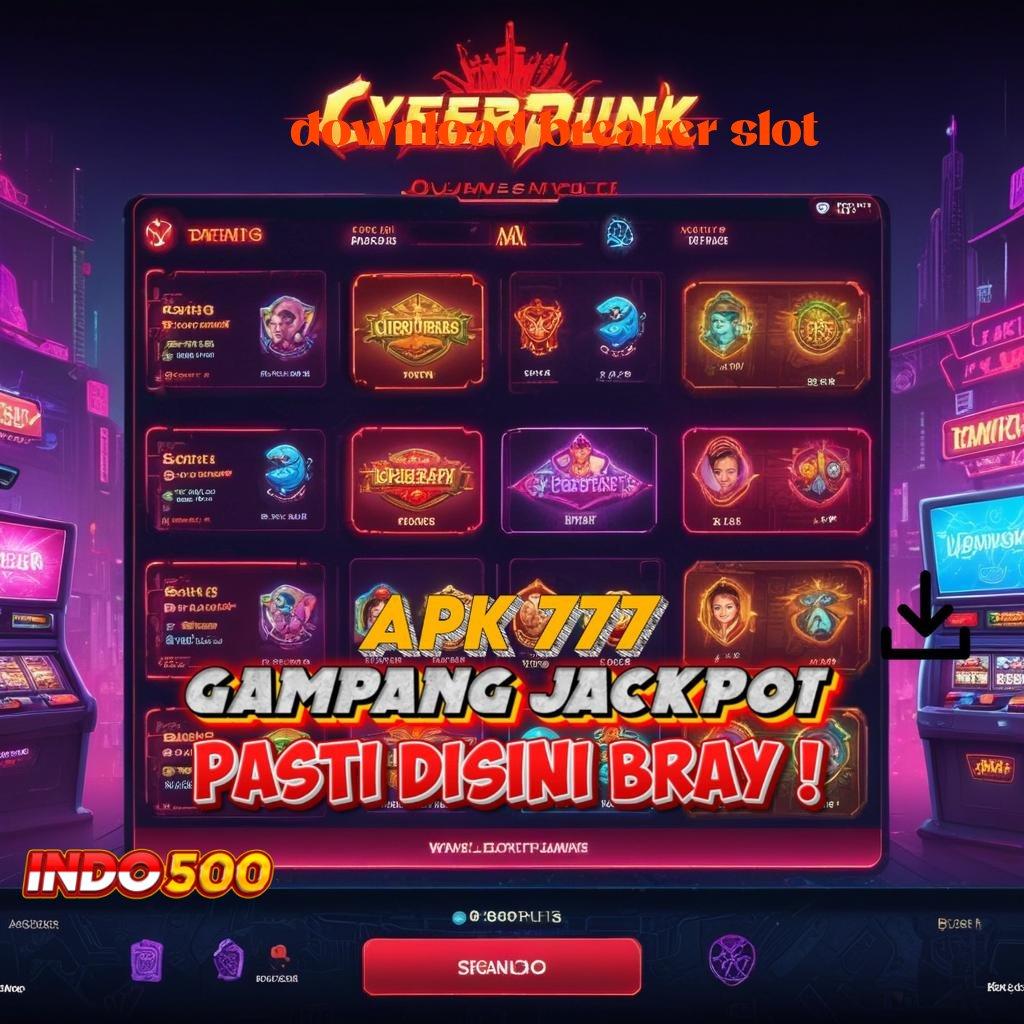 DOWNLOAD BREAKER SLOT 🐉 situs unggul