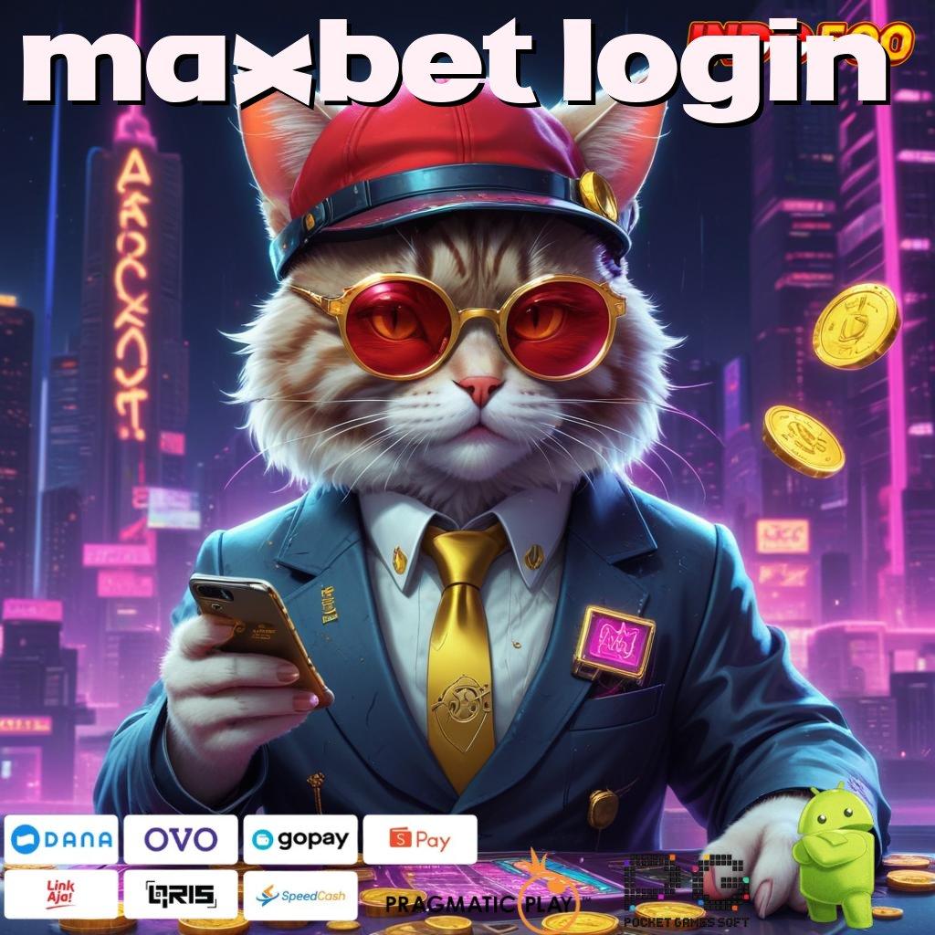 MAXBET LOGIN Langsung Untung Dengan Scatter Gacor