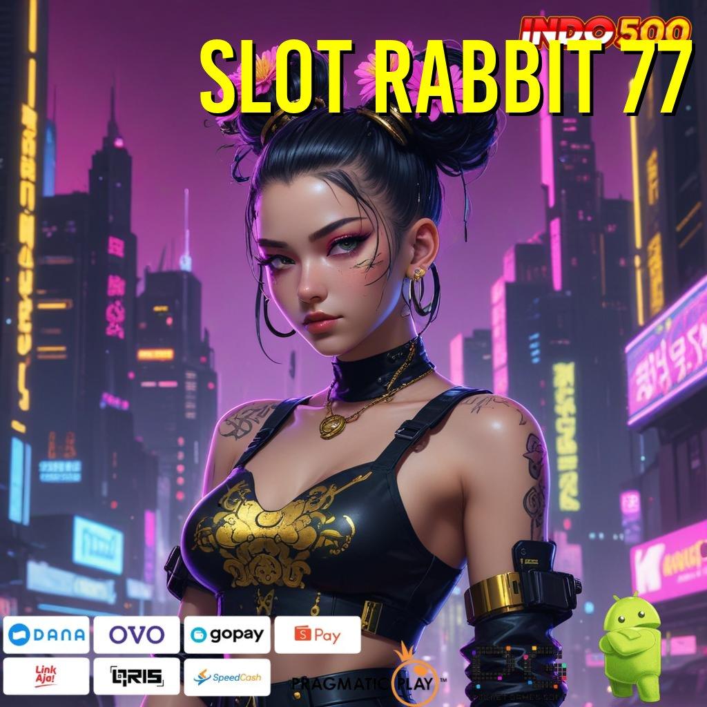 SLOT RABBIT 77 mudah dijangkau spin langsung menang tiap saat