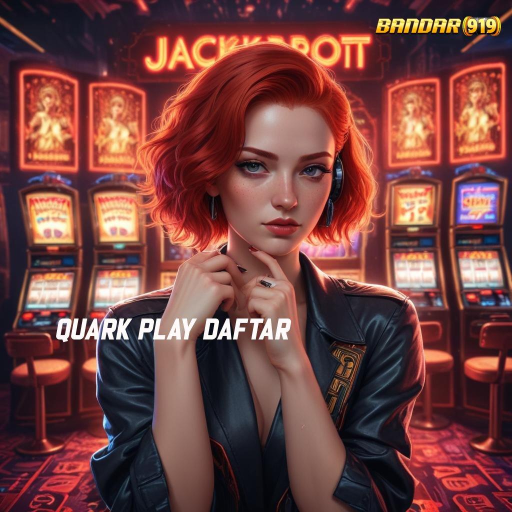 QUARK PLAY DAFTAR ✅ Area Kerja Stabil Jawaban Era Digital yang Efisien