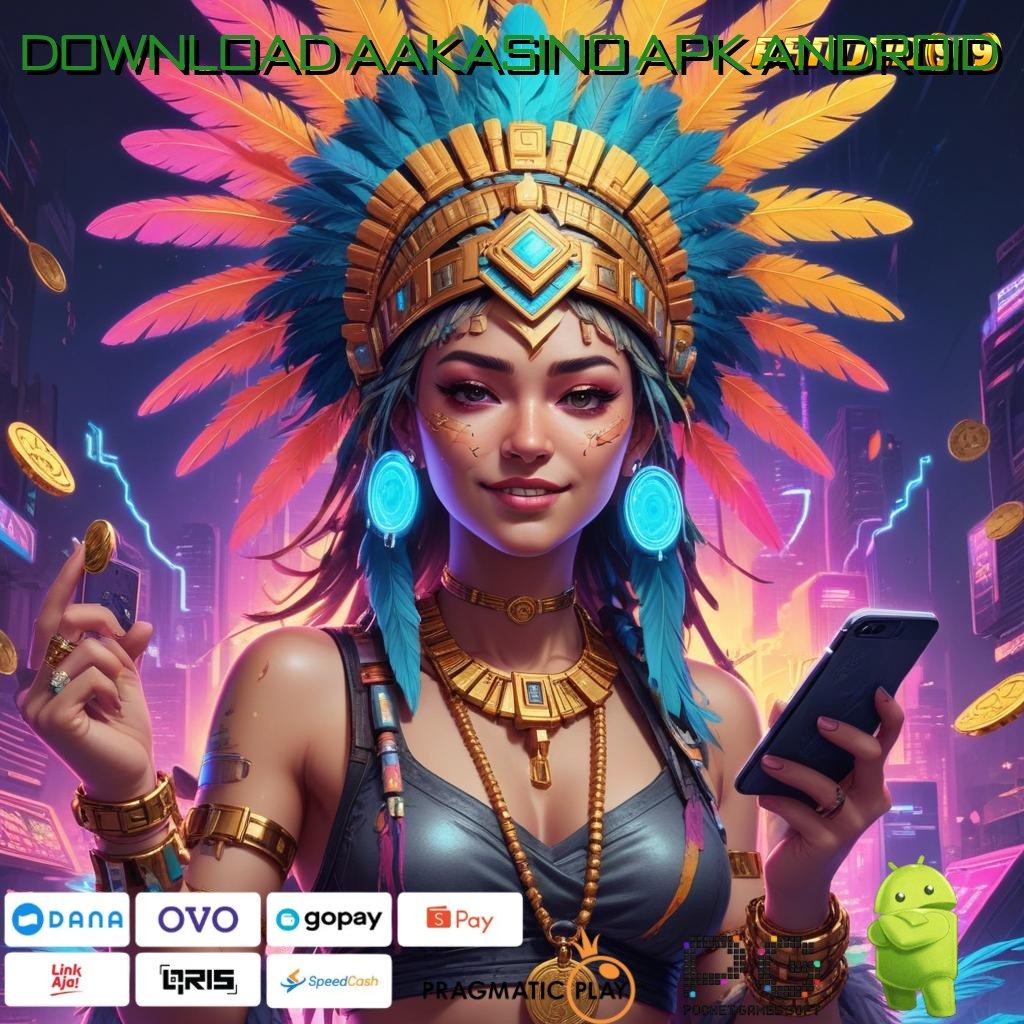 DOWNLOAD AAKASINO APK ANDROID : auto viral spin cepat scatter gampang dalam jalan untung maksimal