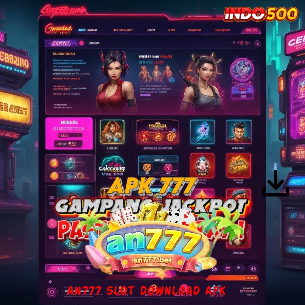 AN777 SLOT DOWNLOAD APK tingkatkan pendidikan klaim reward besar