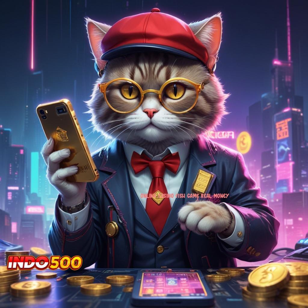 ONLINE CASINO FISH GAME REAL MONEY ♍ Infrastruktur Modern untuk Basis RTP Stabil